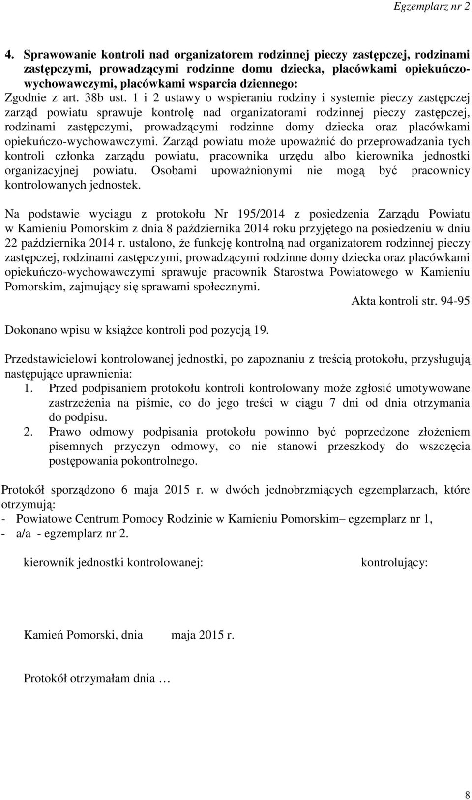 1 i 2 ustawy o wspieraniu rodziny i systemie pieczy zastępczej zarząd powiatu sprawuje kontrolę nad organizatorami rodzinnej pieczy zastępczej, rodzinami zastępczymi, prowadzącymi rodzinne domy