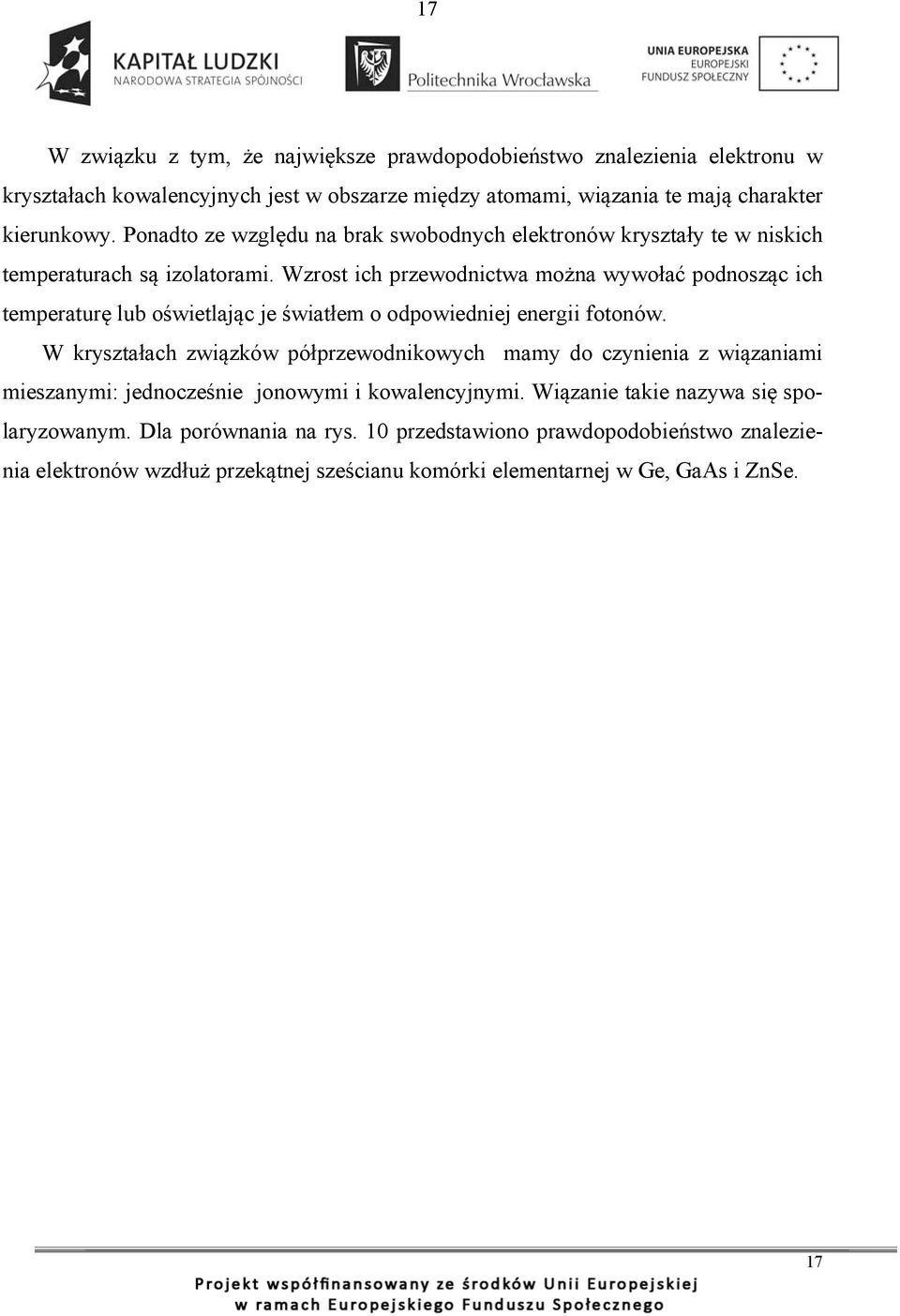 Wzrost ich przewodnictwa można wywołać podnosząc ich temperaturę lub oświetlając je światłem o odpowiedniej energii fotonów.