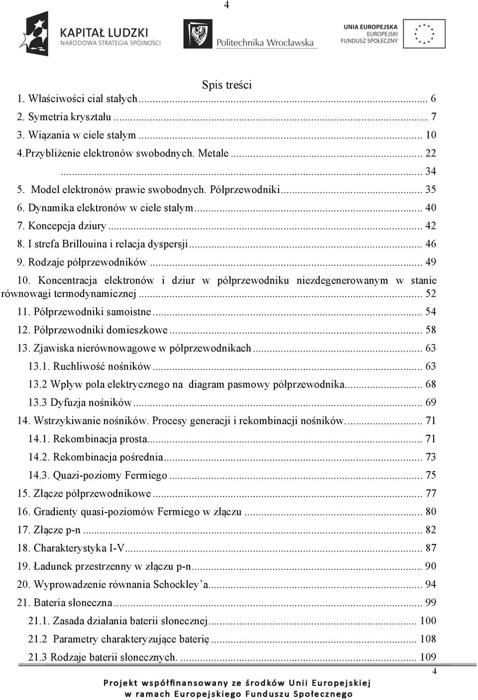 Rodzaje półprzewodników... 49 10. Koncentracja elektronów i dziur w półprzewodniku niezdegenerowanym w stanie równowagi termodynamicznej... 52 11. Półprzewodniki samoistne... 54 12.