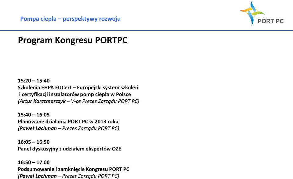 działania PORT PC w 2013 roku (Paweł Lachman Prezes Zarządu PORT PC) 16:05 16:50 Panel dyskusyjny z