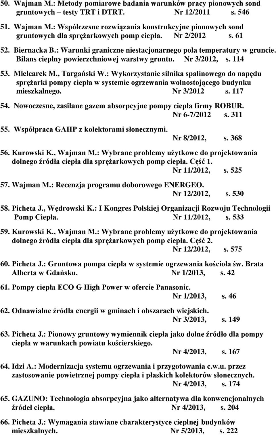 : Wykorzystanie silnika spalinowego do napędu sprężarki pompy ciepła w systemie ogrzewania wolnostojącego budynku mieszkalnego. Nr 3/2012 s. 117 54.