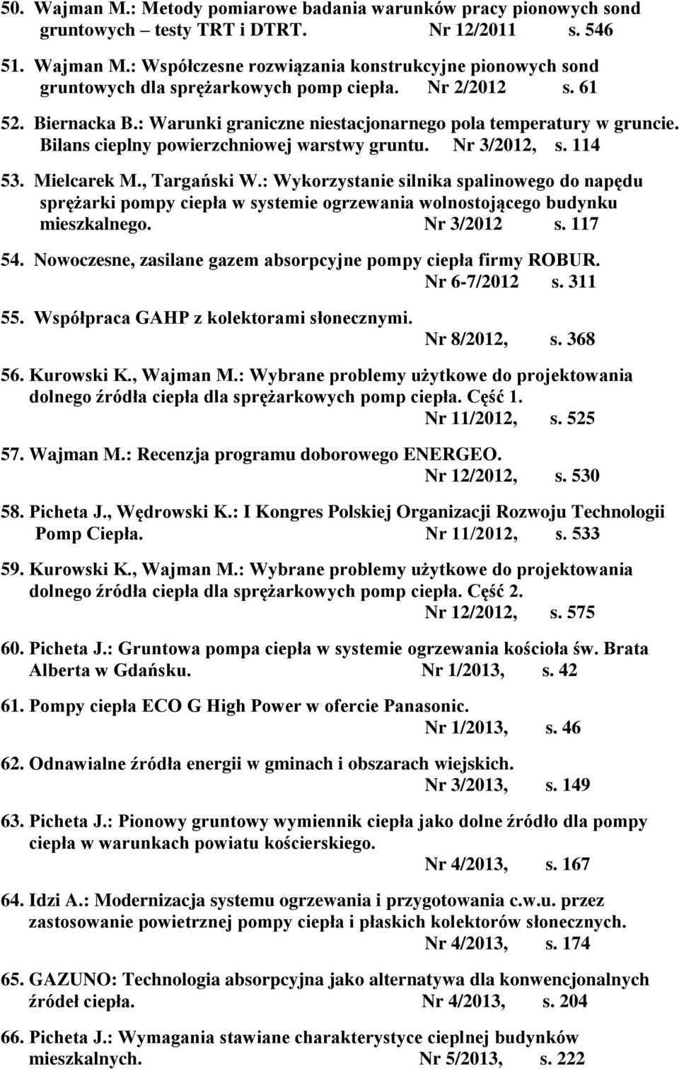 : Wykorzystanie silnika spalinowego do napędu sprężarki pompy ciepła w systemie ogrzewania wolnostojącego budynku mieszkalnego. Nr 3/2012 s. 117 54.