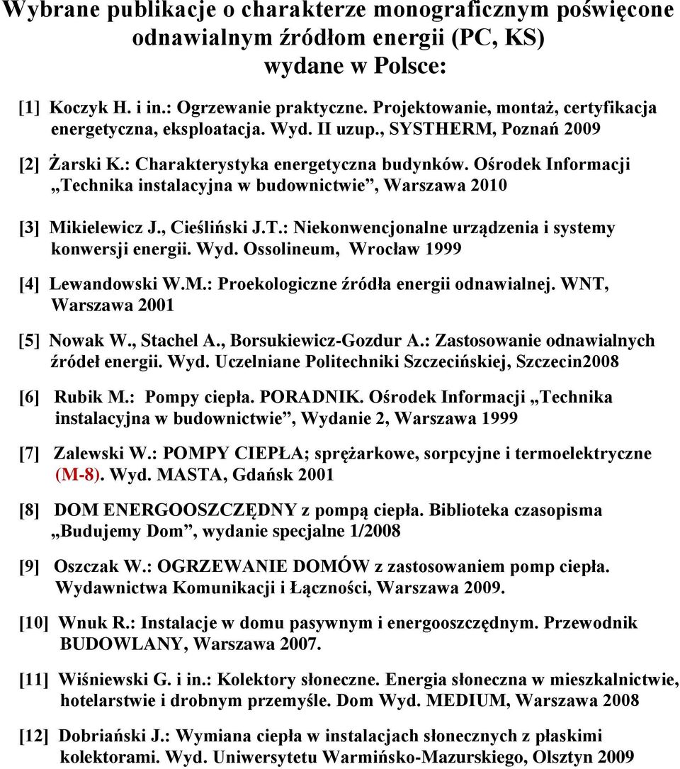 Ośrodek Informacji Technika instalacyjna w budownictwie, Warszawa 2010 [3] Mikielewicz J., Cieśliński J.T.: Niekonwencjonalne urządzenia i systemy konwersji energii. Wyd.