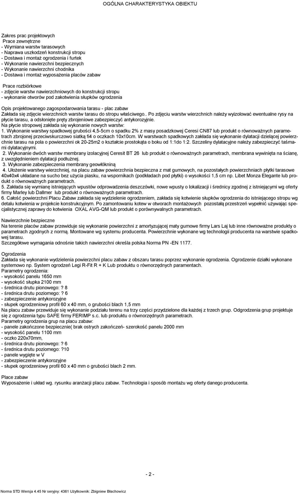 zakotwienia słupków ogrodzenia Opis projektowanego zagospodarowania tarasu - plac zabaw Zakłada się zdjęcie wierzchnich warstw tarasu do stropu właściwego.