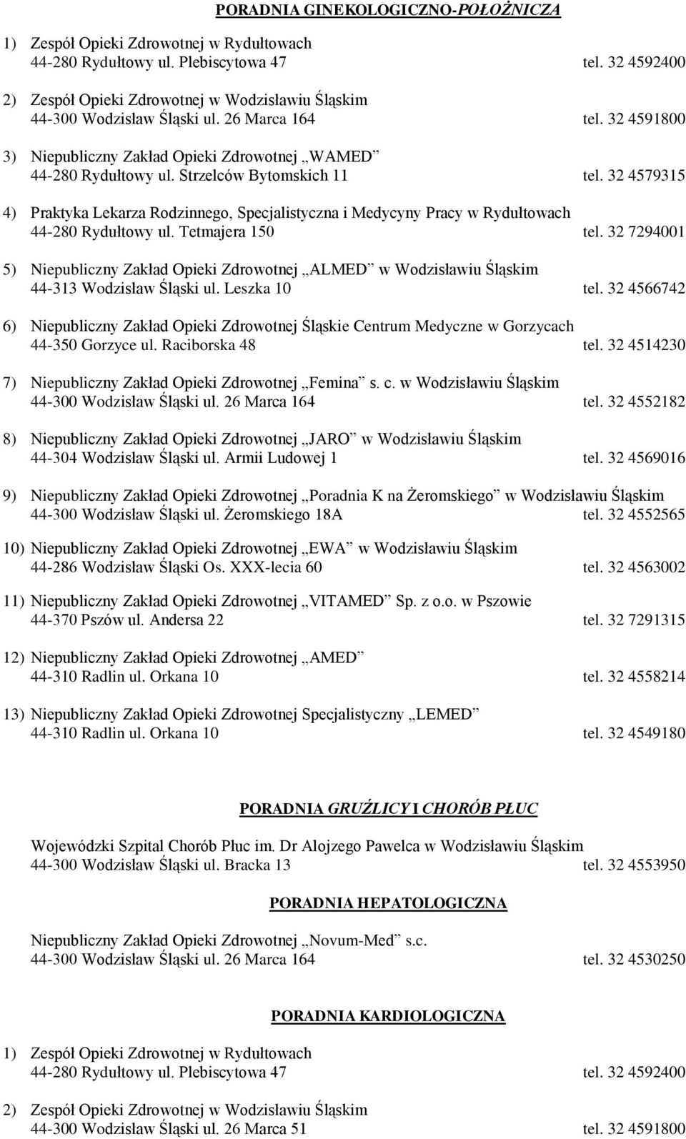 32 7294001 5) Niepubliczny Zakład Opieki Zdrowotnej ALMED w Wodzisławiu Śląskim 44-313 Wodzisław Śląski ul. Leszka 10 tel.
