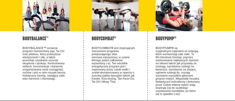 BODYCOMBAT jest inspirującym ćwiczeniem programu polepszającego stan sercowo-naczyniowy, w czasie którego jesteś całkowicie wyzwolony (-a).