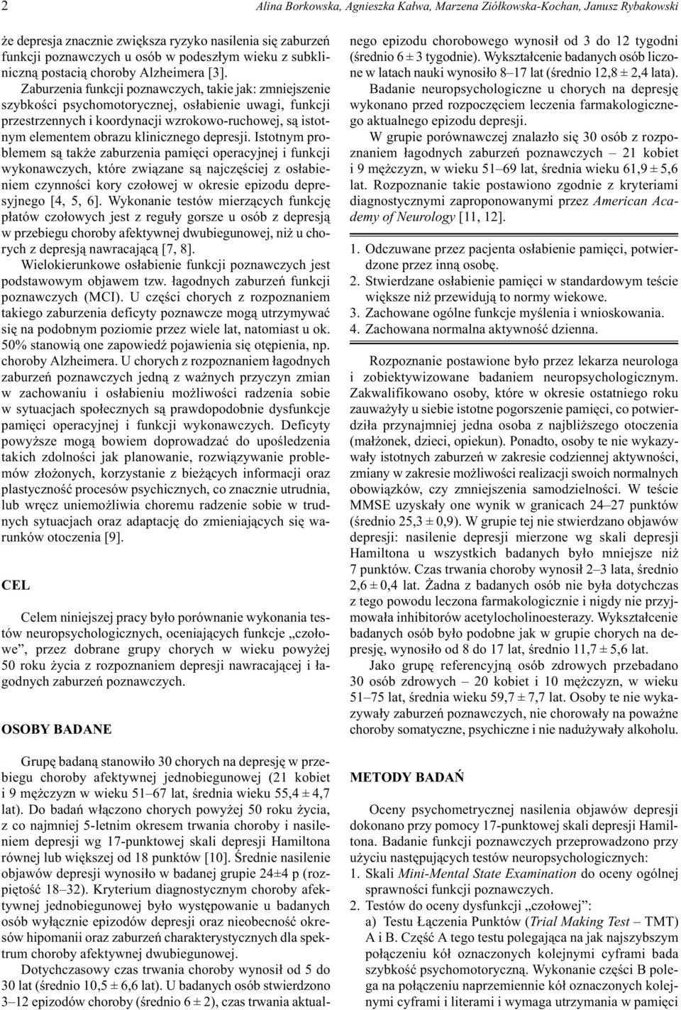 Zaburzenia funkcji poznawczych, takie jak: zmniejszenie szybkoœci psychomotorycznej, os³abienie uwagi, funkcji przestrzennych i koordynacji wzrokowo-ruchowej, s¹ istotnym elementem obrazu klinicznego