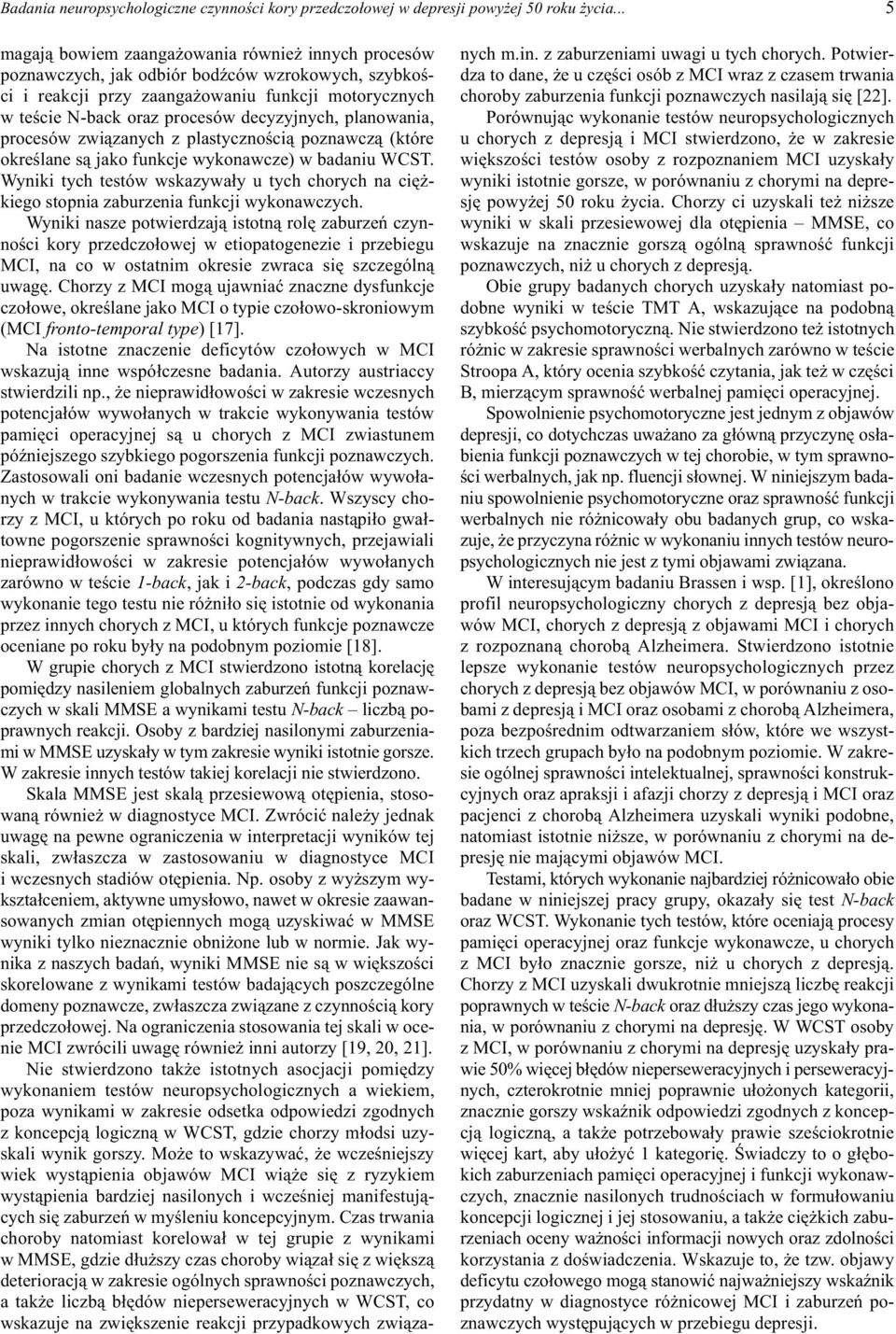decyzyjnych, planowania, procesów zwi¹zanych z plastycznoœci¹ poznawcz¹ (które okreœlane s¹ jako funkcje wykonawcze) w badaniu WCST.