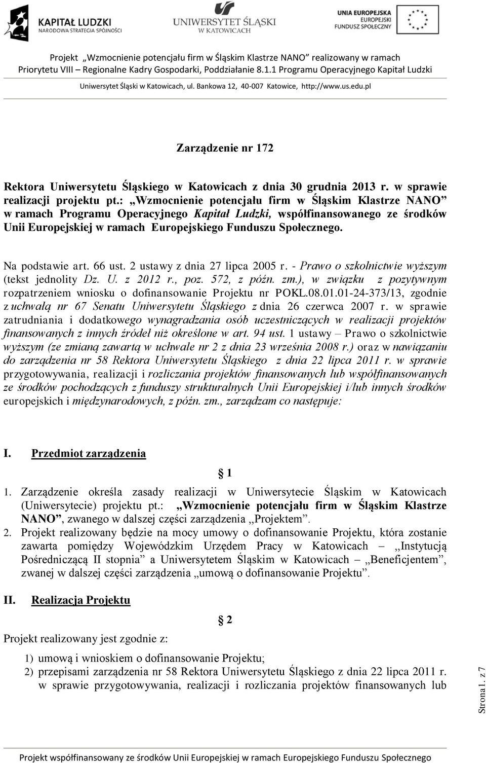 Na podstawie art. 66 ust. 2 ustawy z dnia 27 lipca 2005 r. - Prawo o szkolnictwie wyższym (tekst jednolity Dz. U. z 2012 r., poz. 572, z późn. zm.