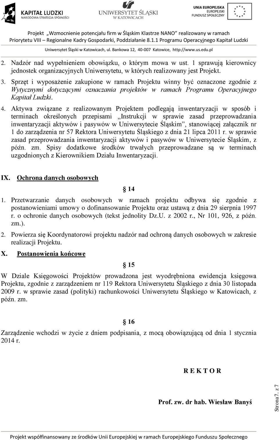 Aktywa związane z realizowanym Projektem podlegają inwentaryzacji w sposób i terminach określonych przepisami Instrukcji w sprawie zasad przeprowadzania inwentaryzacji aktywów i pasywów w