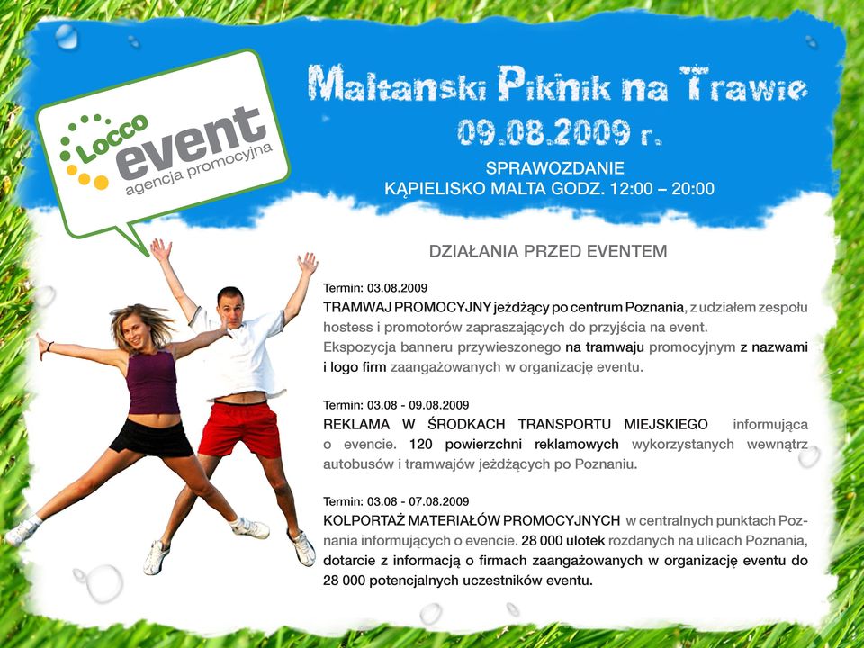 09.08.2009 REKLAMA W ŚRODKACH TRANSPORTU MIEJSKIEGO informująca o evencie. 120 powierzchni reklamowych wykorzystanych wewnątrz autobusów i tramwajów jeżdżących po Poznaniu. Termin: 03.