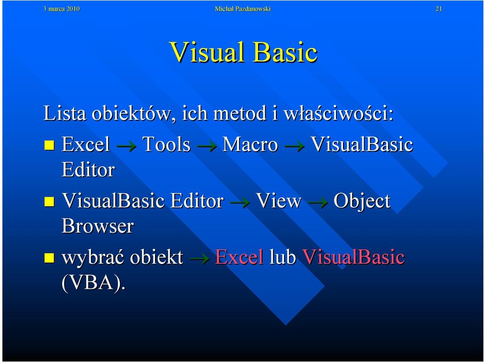 Tools Macro VisualBasic Editor VisualBasic Editor