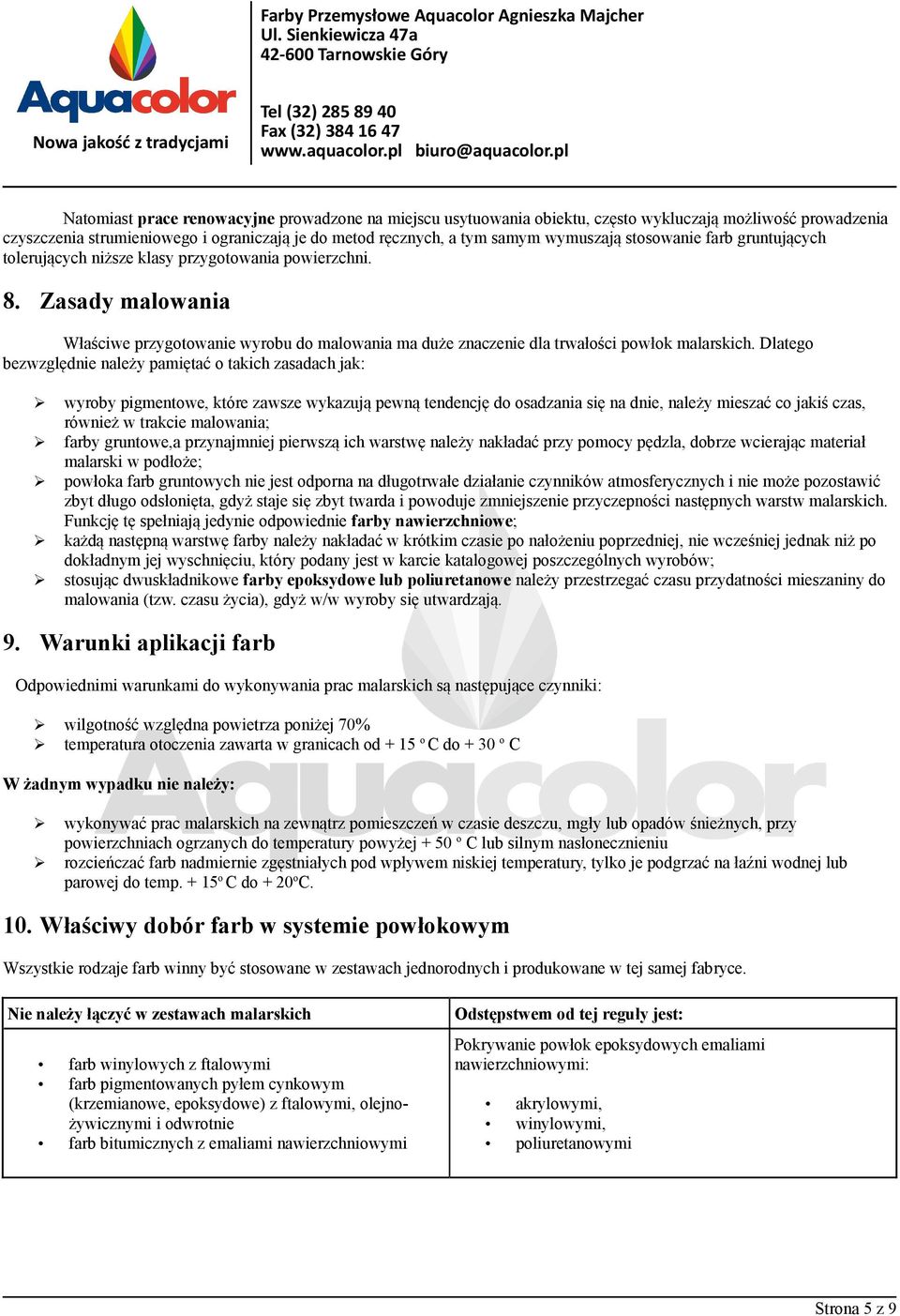 Dlatego bezwzględnie należy pamiętać o takich zasadach jak: wyroby pigmentowe, które zawsze wykazują pewną tendencję do osadzania się na dnie, należy mieszać co jakiś czas, również w trakcie