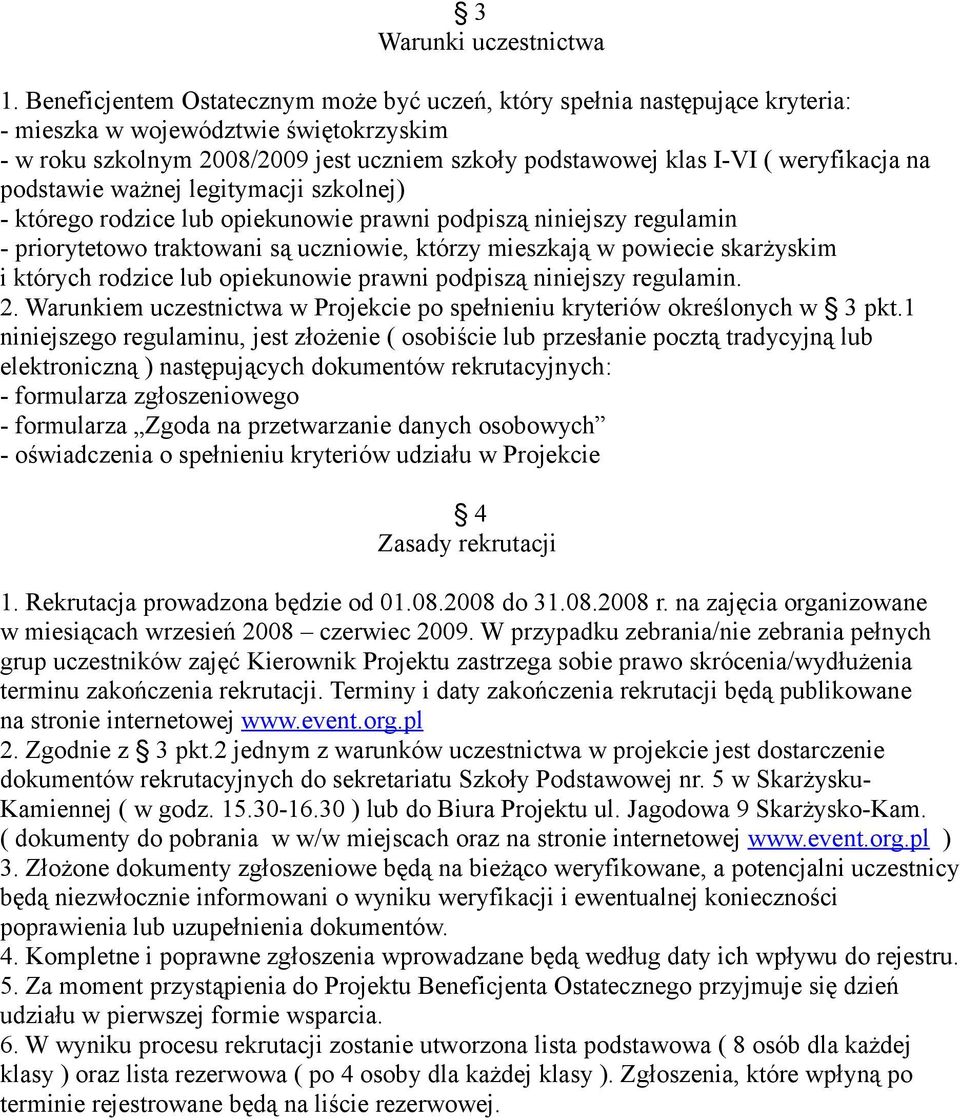 weryfikacja na podstawie ważnej legitymacji szkolnej) - którego rodzice lub opiekunowie prawni podpiszą niniejszy regulamin - priorytetowo traktowani są uczniowie, którzy mieszkają w powiecie