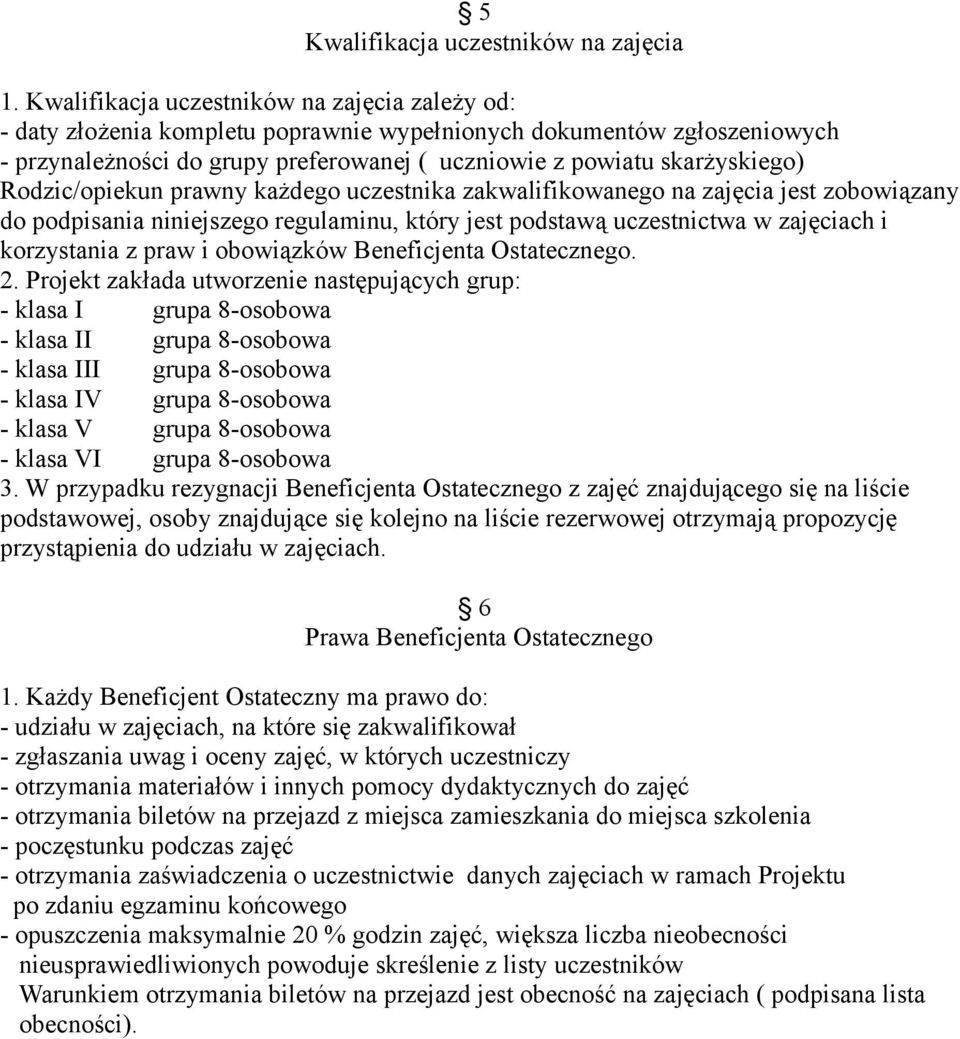 Rodzic/opiekun prawny każdego uczestnika zakwalifikowanego na zajęcia jest zobowiązany do podpisania niniejszego regulaminu, który jest podstawą uczestnictwa w zajęciach i korzystania z praw i