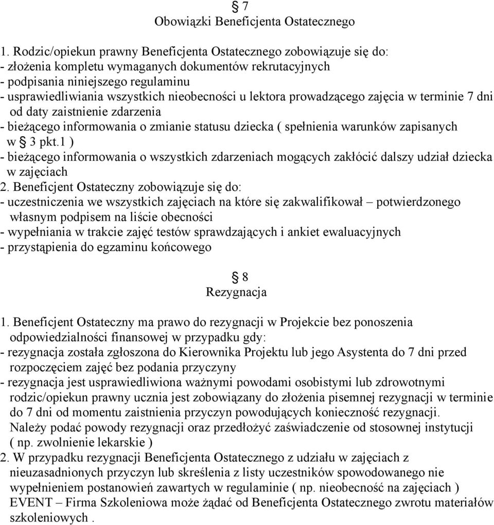 nieobecności u lektora prowadzącego zajęcia w terminie 7 dni od daty zaistnienie zdarzenia - bieżącego informowania o zmianie statusu dziecka ( spełnienia warunków zapisanych w 3 pkt.