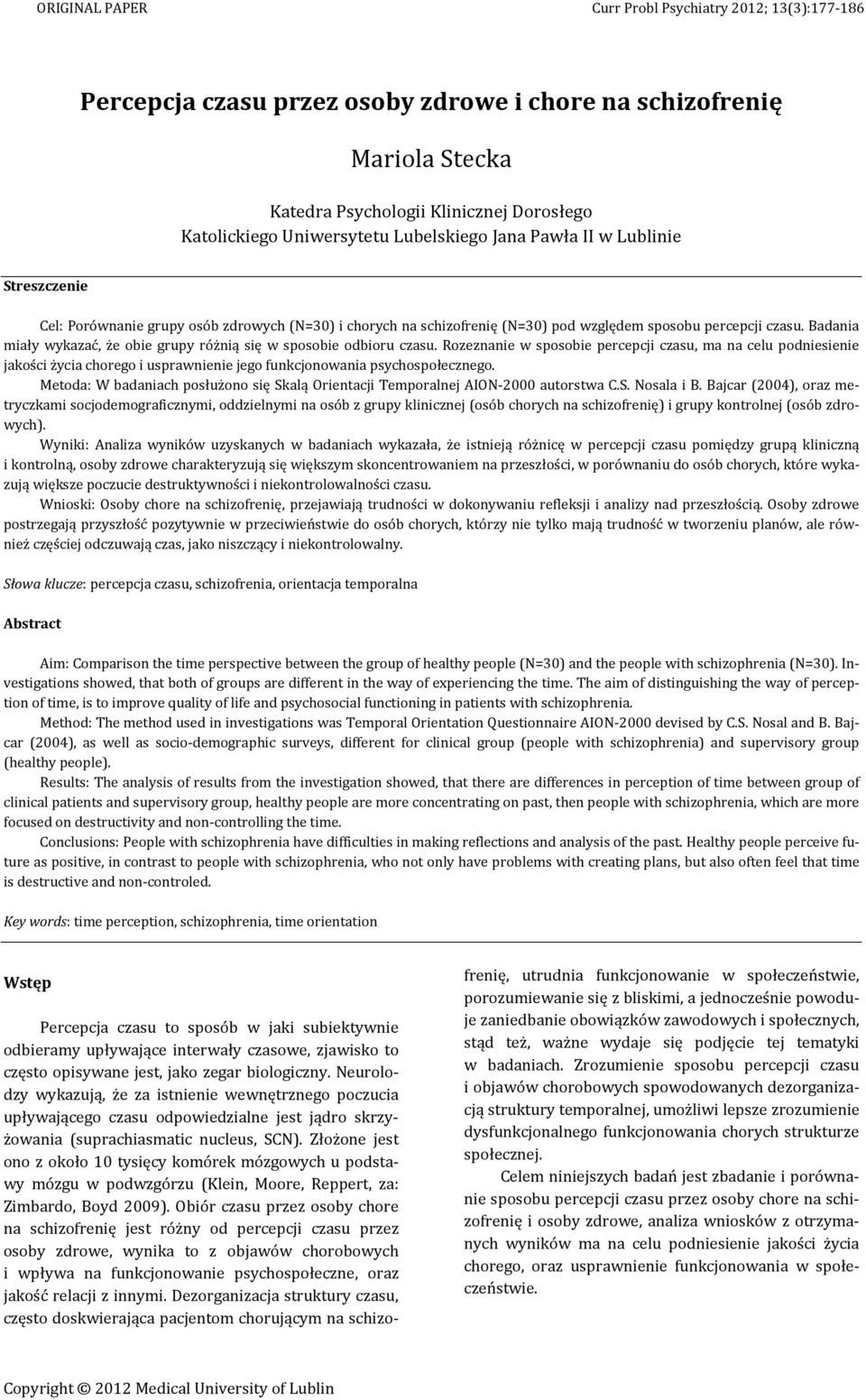 Rozeznanie w sposobie percepcji czasu, ma na celu podniesienie jakości życia chorego i usprawnienie jego funkcjonowania psychospołecznego.