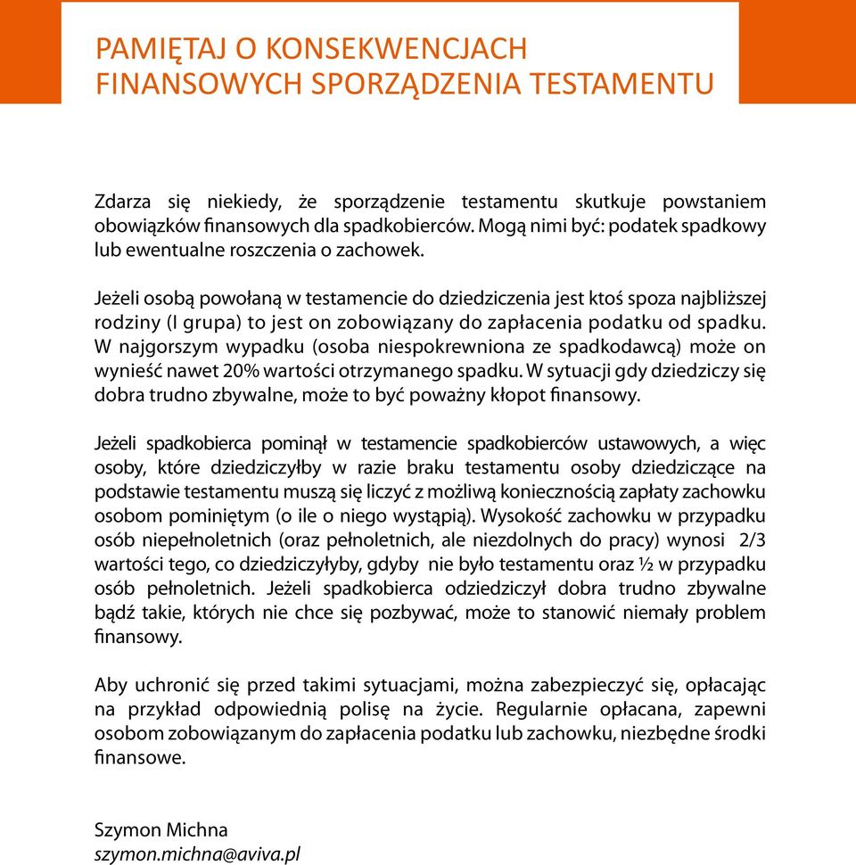 Jeżeli osobą powołaną w testamencie do dziedziczenia jest ktoś spoza najbliższej rodziny (I grupa) to jest on zobowiązany do zapłacenia podatku od spadku.