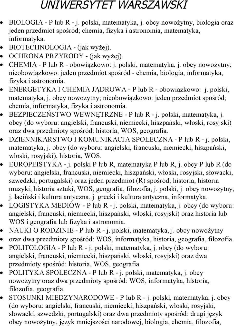 obcy nowożytny; nieobowiązkowo: jeden przedmiot spośród - chemia, biologia, informatyka, fizyka i astronomia. ENERGETYKA I CHEMIA JĄDROWA - P lub R - obowiązkowo: j. polski, matematyka, j.