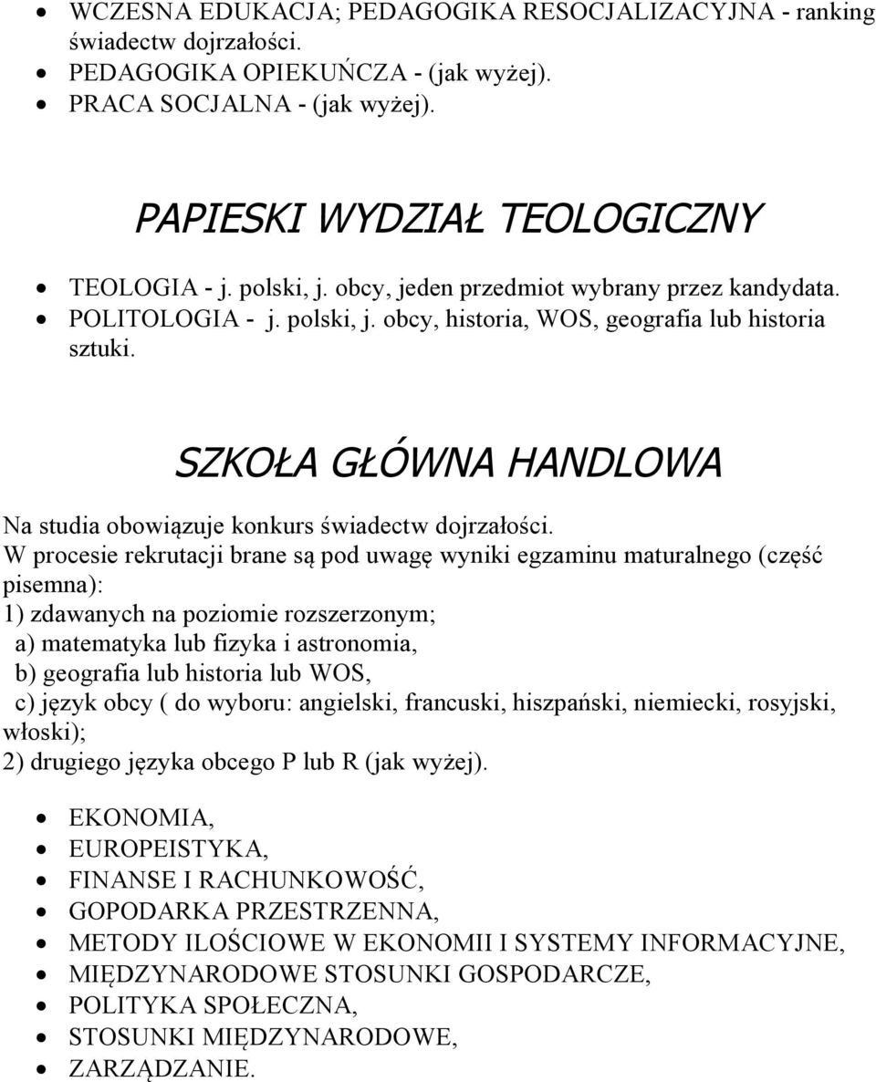 SZKOŁA GŁÓWNA HANDLOWA Na studia obowiązuje konkurs świadectw dojrzałości.