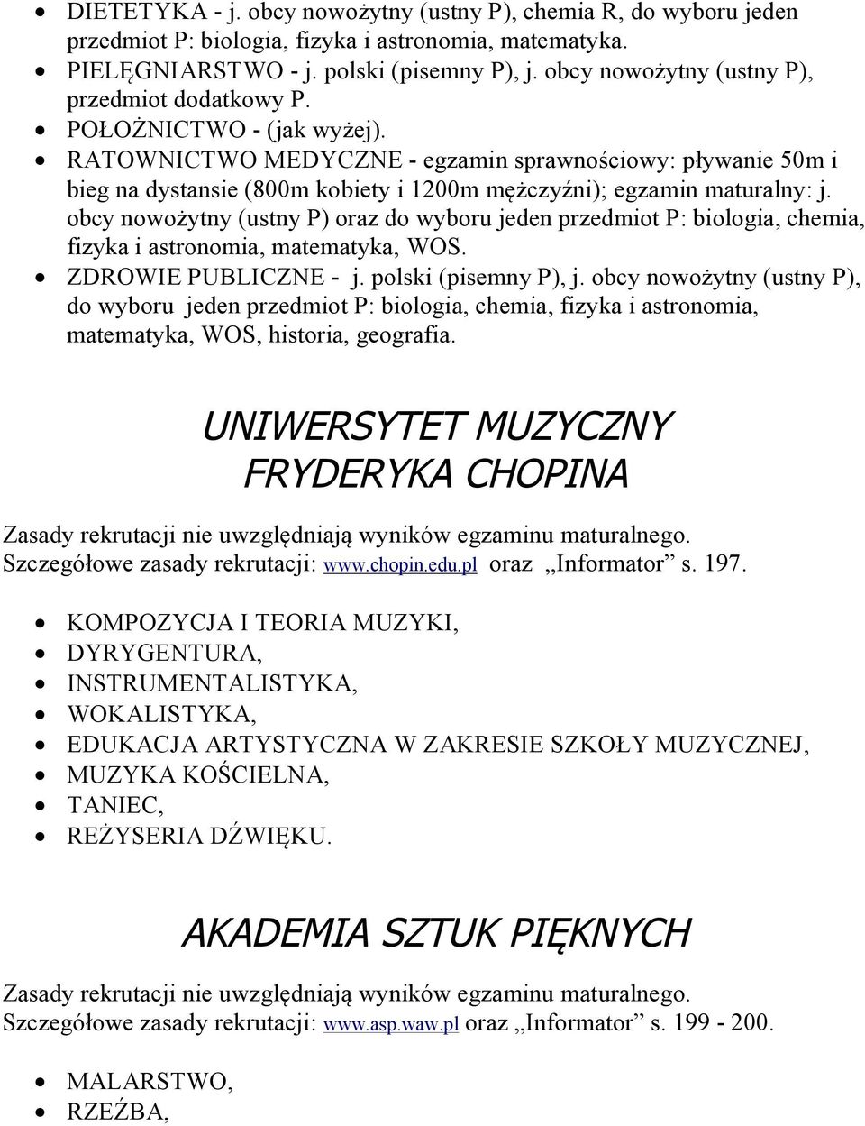 RATOWNICTWO MEDYCZNE - egzamin sprawnościowy: pływanie 50m i bieg na dystansie (800m kobiety i 1200m mężczyźni); egzamin maturalny: j.