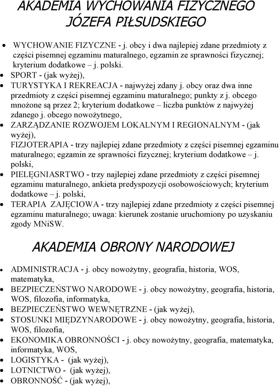 SPORT - (jak wyżej), TURYSTYKA I REKREACJA - najwyżej zdany j. obcy oraz dwa inne przedmioty z części pisemnej egzaminu maturalnego; punkty z j.