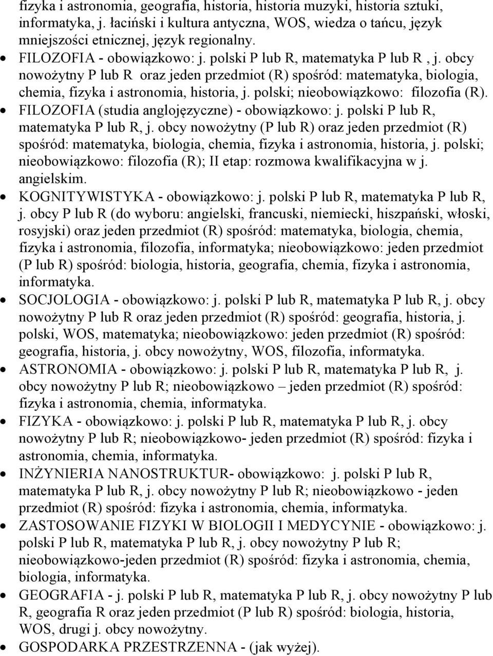 polski; nieobowiązkowo: filozofia (R). FILOZOFIA (studia anglojęzyczne) - obowiązkowo: j. polski P lub R, matematyka P lub R, j.