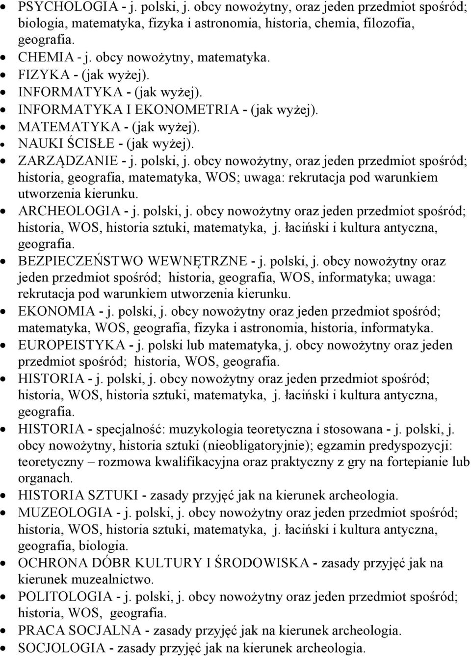obcy nowożytny, oraz jeden przedmiot spośród; historia, geografia, matematyka, WOS; uwaga: rekrutacja pod warunkiem utworzenia kierunku. ARCHEOLOGIA - j. polski, j.