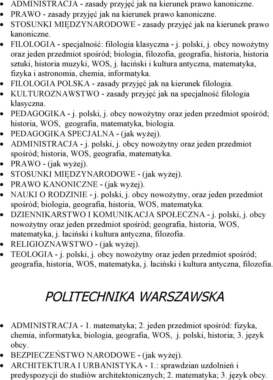 łaciński i kultura antyczna, matematyka, fizyka i astronomia, chemia, informatyka. FILOLOGIA POLSKA - zasady przyjęć jak na kierunek filologia.
