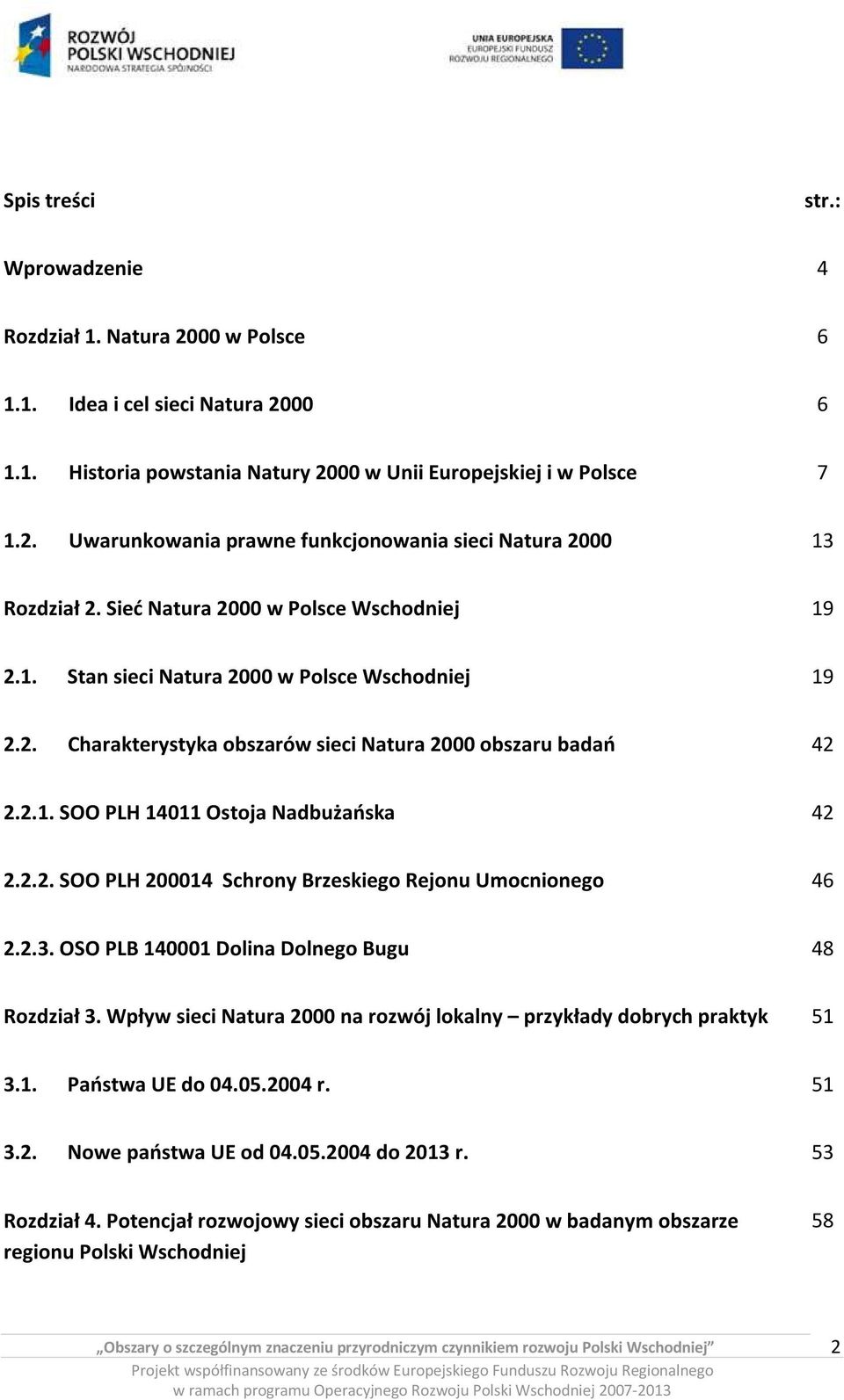 2.2. SOO PLH 200014 Schrony Brzeskiego Rejonu Umocnionego 46 2.2.3. OSO PLB 140001 Dolina Dolnego Bugu 48 Rozdział 3. Wpływ sieci Natura 2000 na rozwój lokalny przykłady dobrych praktyk 51 3.1. Państwa UE do 04.