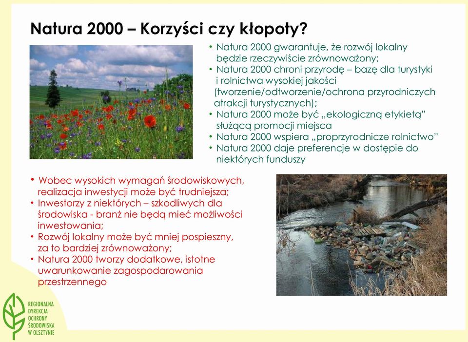 przyrodniczych atrakcji turystycznych); Natura 2000 może być ekologiczną etykietą służącą promocji miejsca Natura 2000 wspiera proprzyrodnicze rolnictwo Natura 2000 daje preferencje w