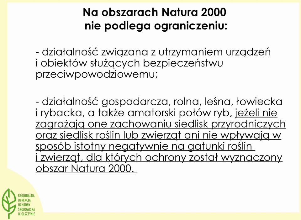 połów ryb, jeżeli nie zagrażają one zachowaniu siedlisk przyrodniczych oraz siedlisk roślin lub zwierząt ani nie