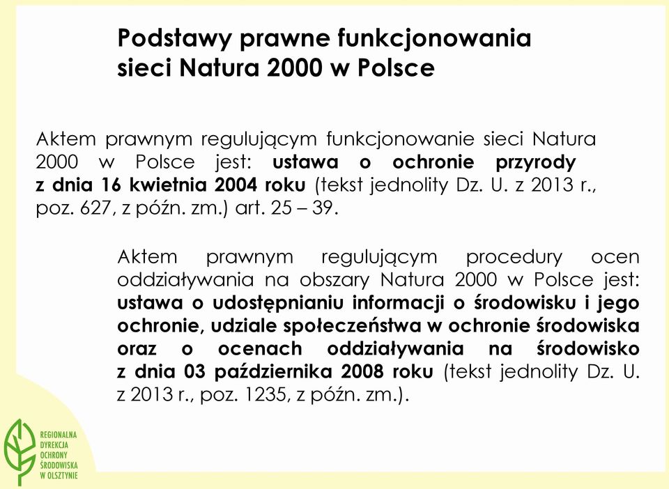 Aktem prawnym regulującym procedury ocen oddziaływania na obszary Natura 2000 w Polsce jest: ustawa o udostępnianiu informacji o środowisku i jego