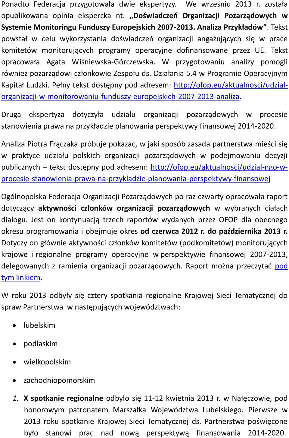 Tekst powstał w celu wykorzystania doświadczeń organizacji angażujących się w prace komitetów monitorujących programy operacyjne dofinansowane przez UE. Tekst opracowała Agata Wiśniewska-Górczewska.