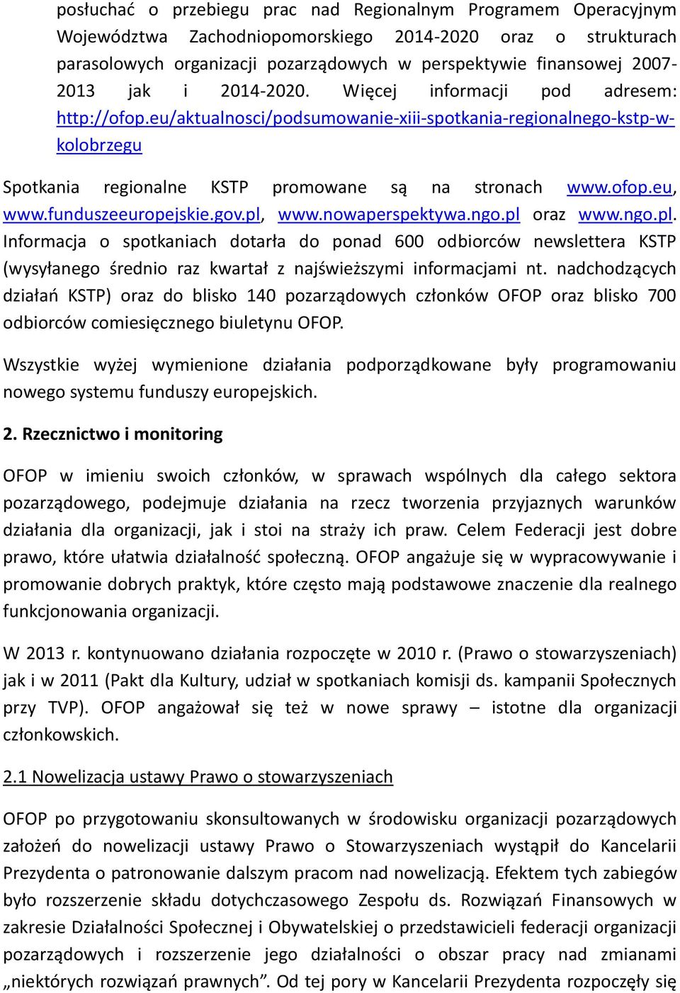 ofop.eu, www.funduszeeuropejskie.gov.pl, www.nowaperspektywa.ngo.pl oraz www.ngo.pl. Informacja o spotkaniach dotarła do ponad 600 odbiorców newslettera KSTP (wysyłanego średnio raz kwartał z najświeższymi informacjami nt.