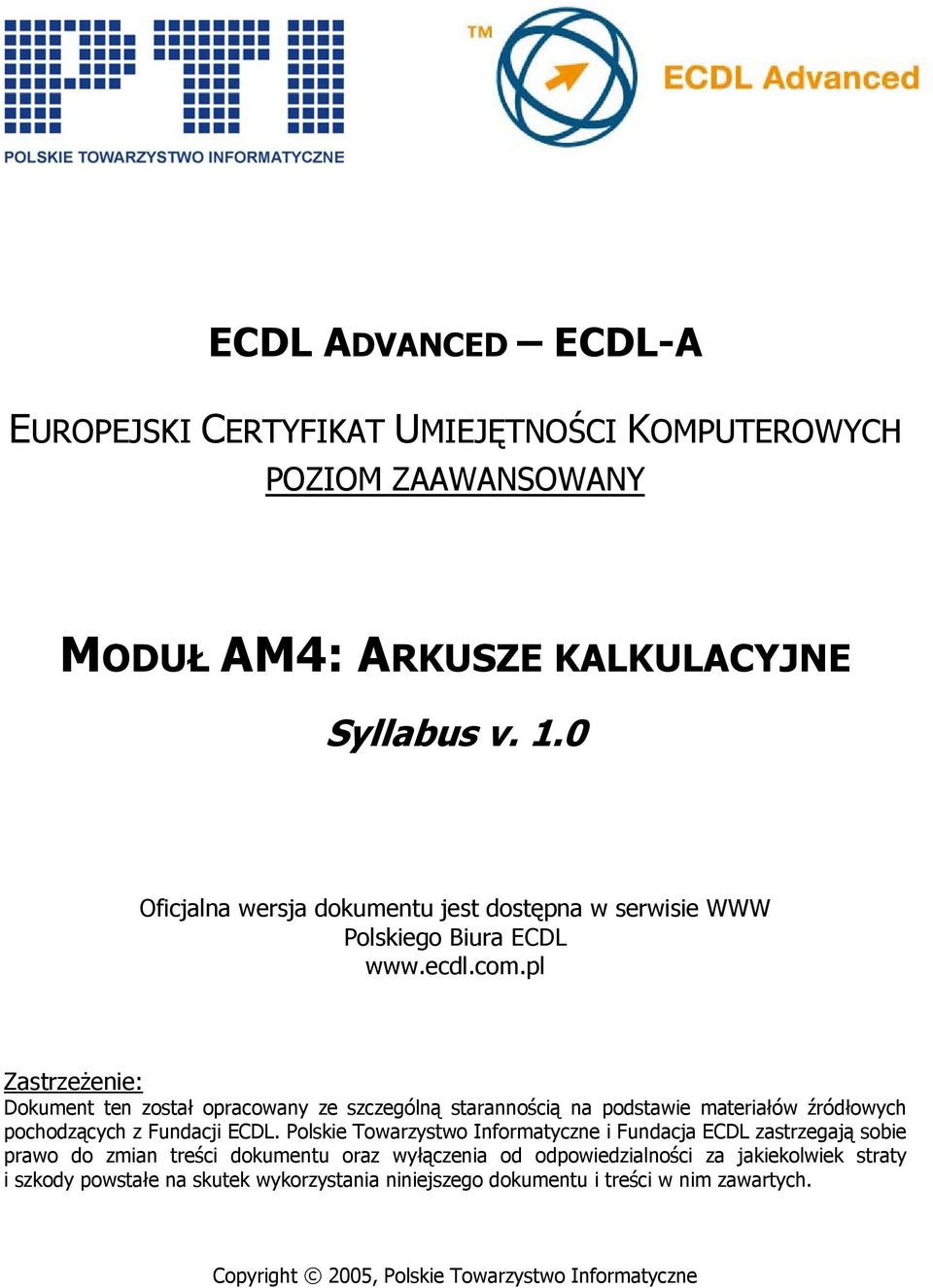 pl Zastrzeżenie: Dokument ten został opracowany ze szczególną starannością na podstawie materiałów źródłowych pochodzących z Fundacji ECDL.