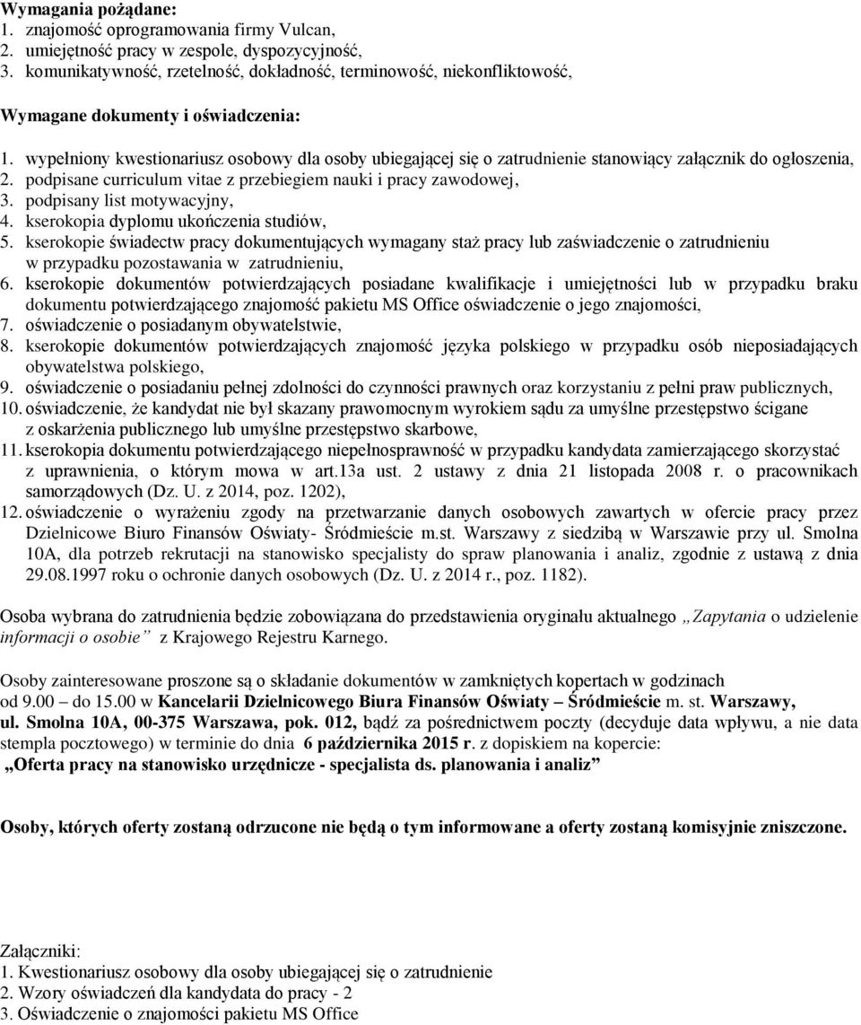 wypełniony kwestionariusz osobowy dla osoby ubiegającej się o zatrudnienie stanowiący załącznik do ogłoszenia, 2. podpisane curriculum vitae z przebiegiem nauki i pracy zawodowej, 3.