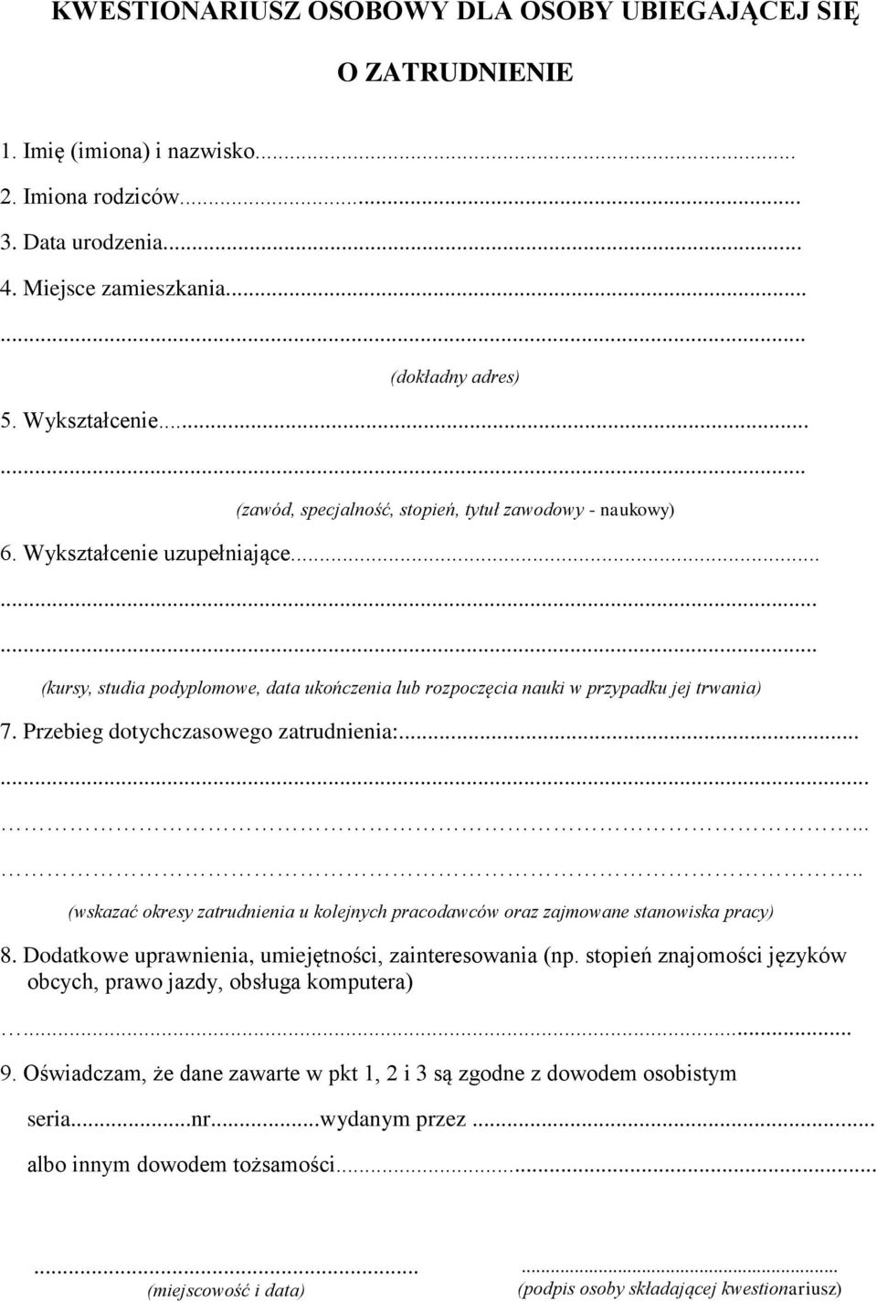 ........ (kursy, studia podyplomowe, data ukończenia lub rozpoczęcia nauki w przypadku jej trwania) 7. Przebieg dotychczasowego zatrudnienia:.