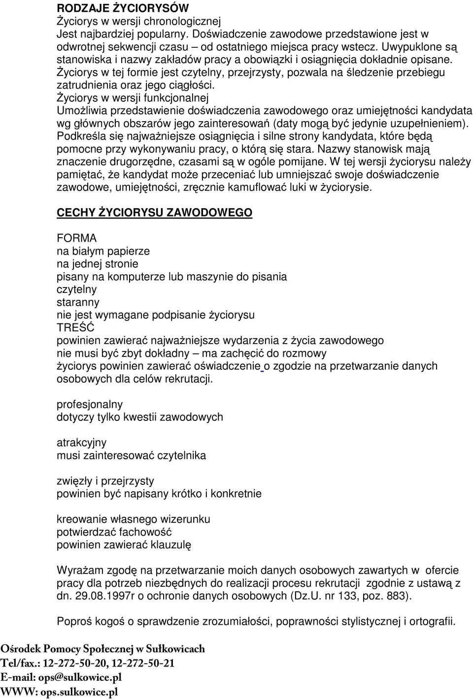śyciorys w tej formie jest czytelny, przejrzysty, pozwala na śledzenie przebiegu zatrudnienia oraz jego ciągości.