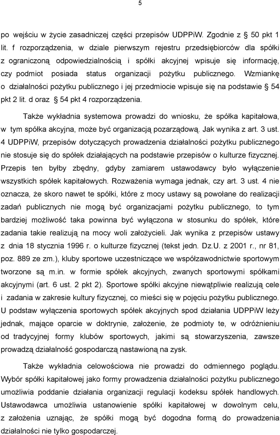 publicznego. Wzmiankę o działalności pożytku publicznego i jej przedmiocie wpisuje się na podstawie 54 pkt 2 lit. d oraz 54 pkt 4 rozporządzenia.