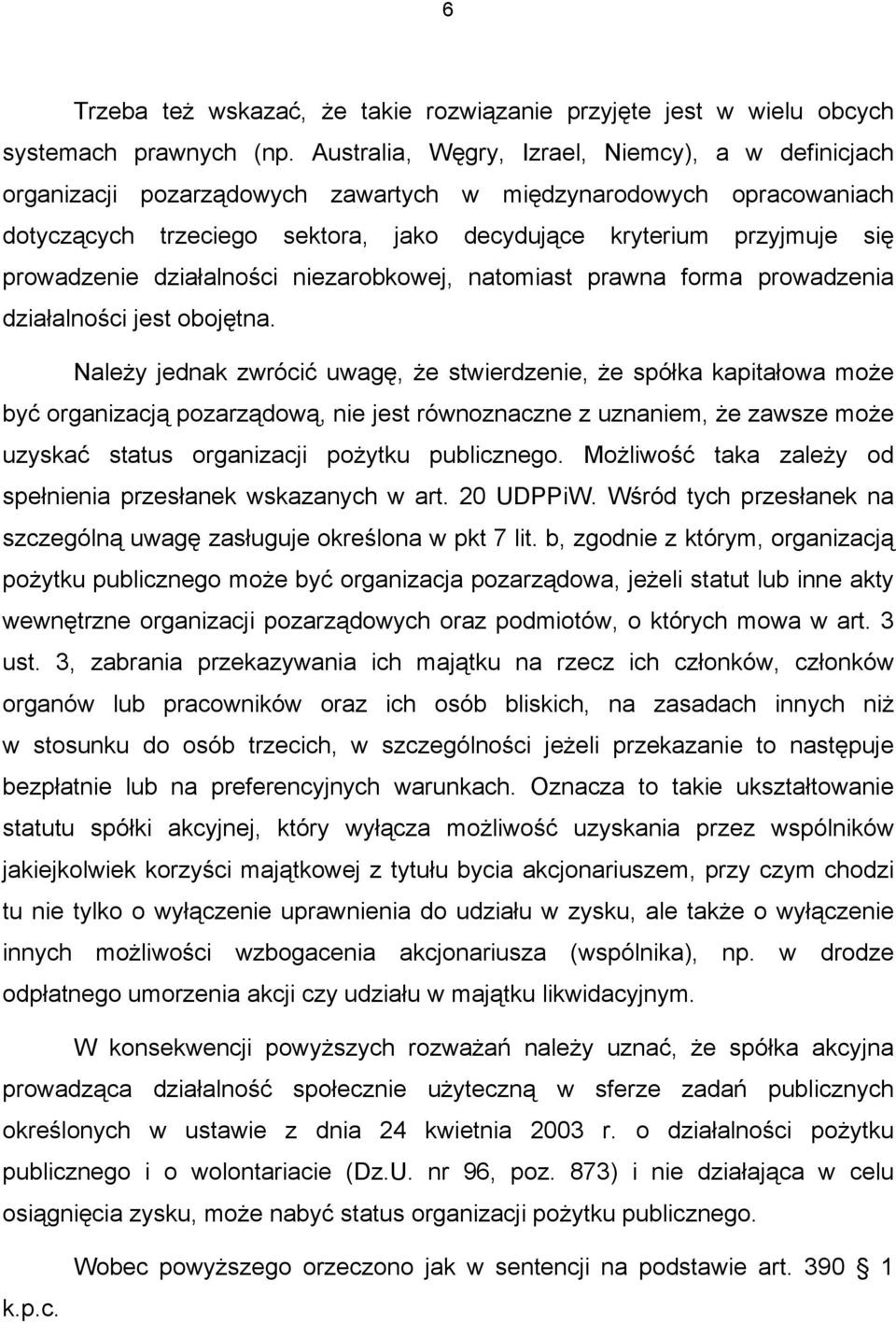 prowadzenie działalności niezarobkowej, natomiast prawna forma prowadzenia działalności jest obojętna.