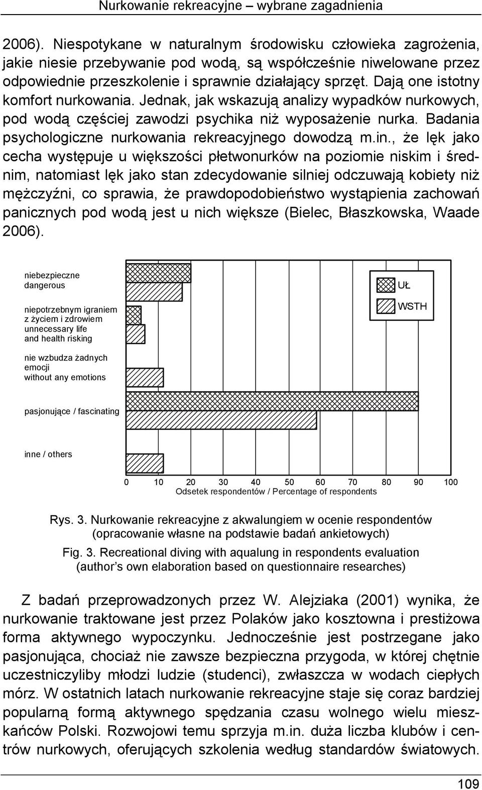 Dają one istotny komfort nurkowania. Jednak, jak wskazują analizy wypadków nurkowych, pod wodą częściej zawodzi psychika niż wyposażenie nurka.