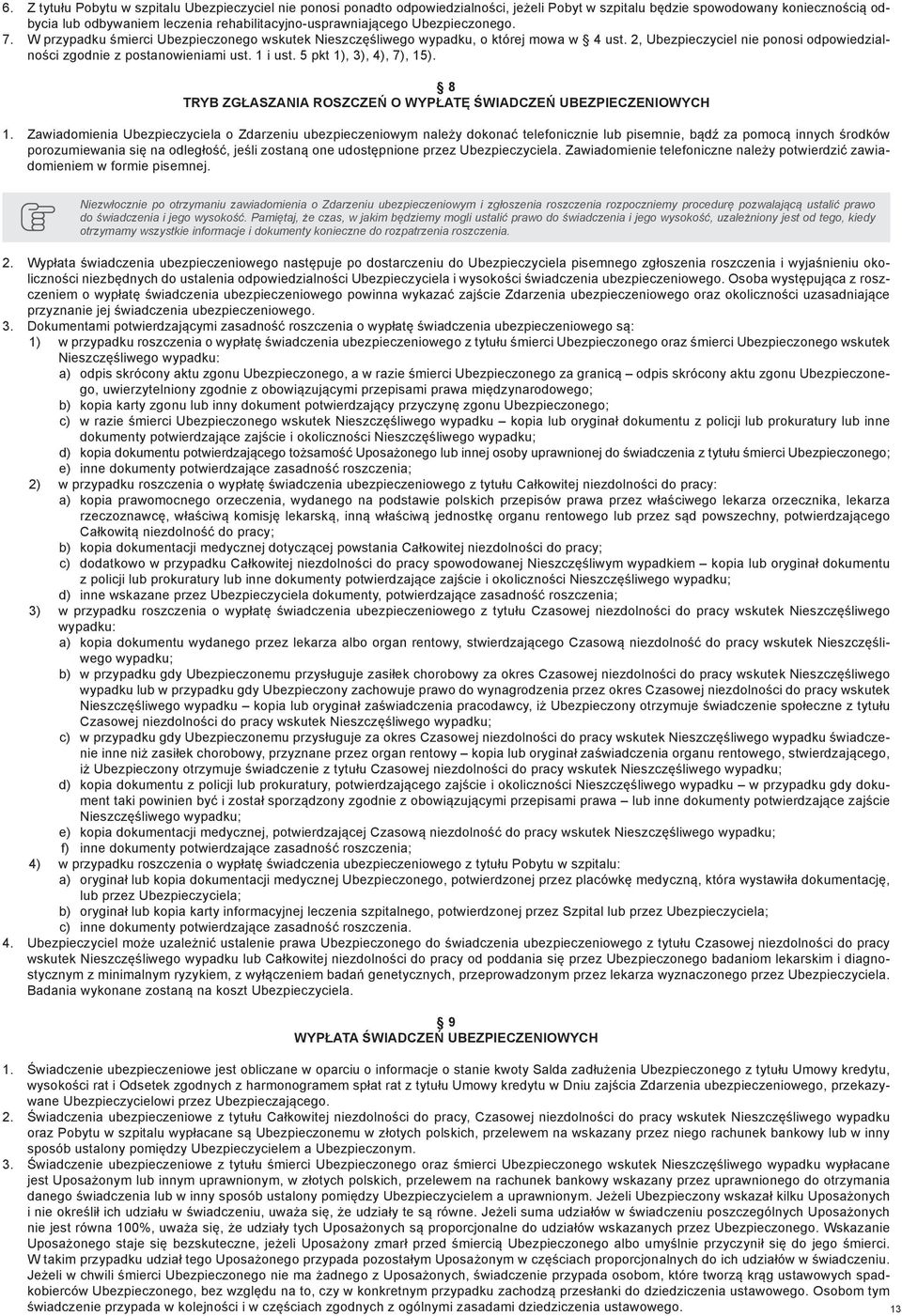 2, Ubezpieczyciel nie ponosi odpowiedzialności zgodnie z postanowieniami ust. 1 i ust. 5 pkt 1), 3), 4), 7), 15). 8 TRYB ZGŁASZANIA ROSZCZEŃ O WYPŁATĘ ŚWIADCZEŃ UBEZPIECZENIOWYCH 1.