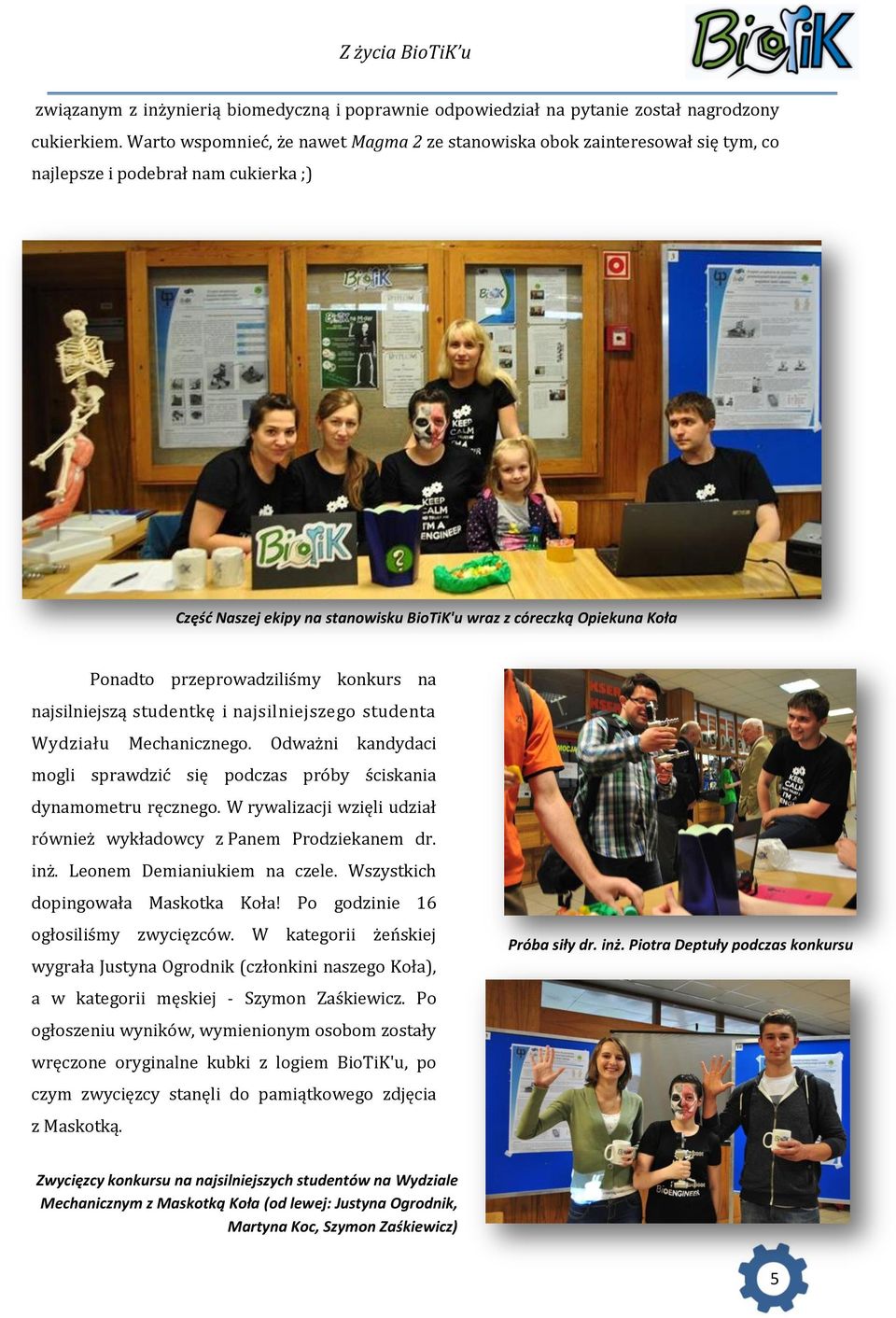 przeprowadziliśmy konkurs na najsilniejszą studentkę i najsilniejszego studenta Wydziału Mechanicznego. Odważni kandydaci mogli sprawdzić się podczas próby ściskania dynamometru ręcznego.