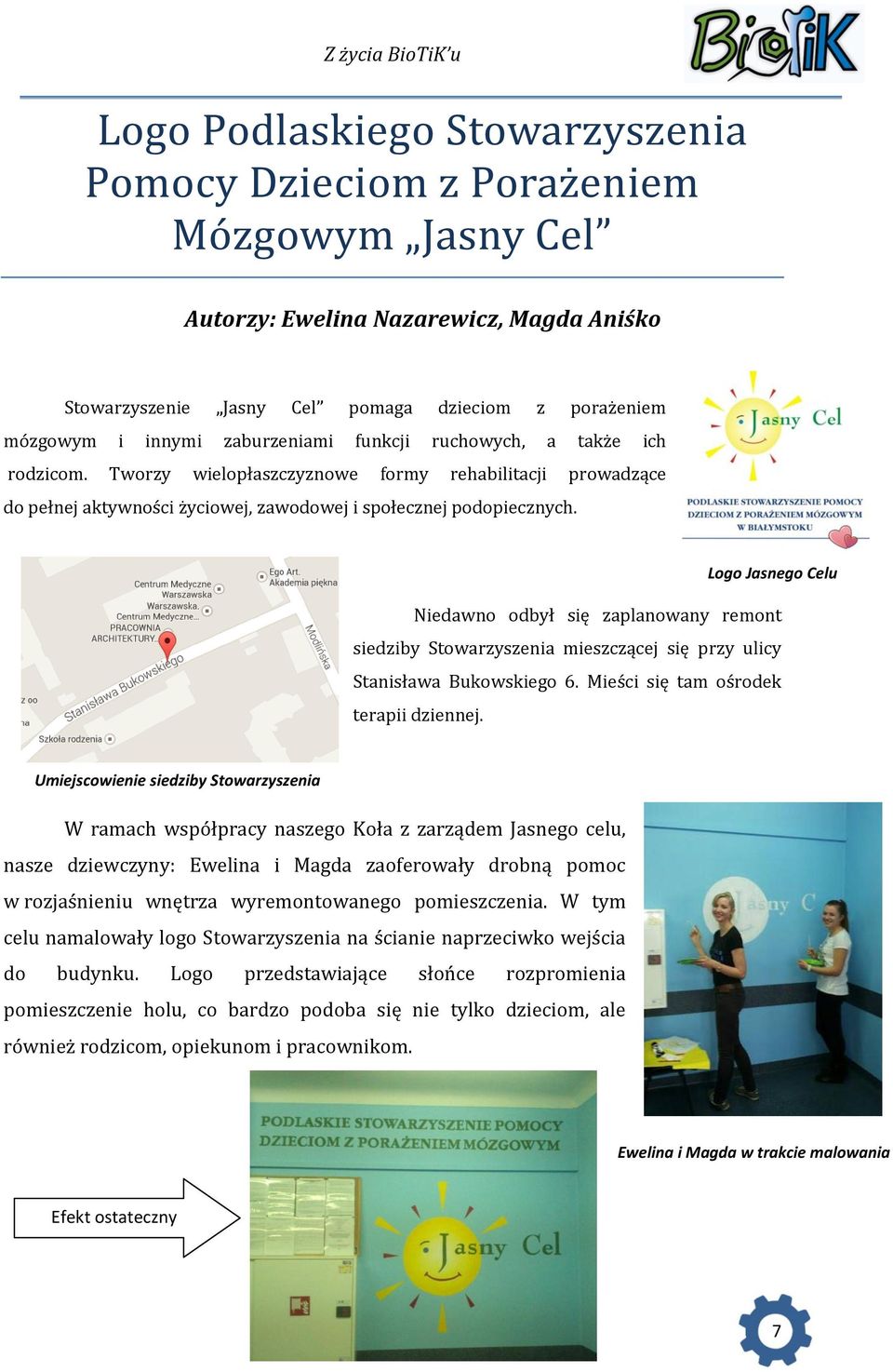 Logo Jasnego Celu Niedawno odbył się zaplanowany remont siedziby Stowarzyszenia mieszczącej się przy ulicy Stanisława Bukowskiego 6. Mieści się tam ośrodek terapii dziennej.