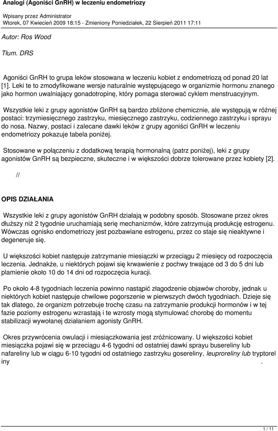 Wszystkie leki z grupy agonistów GnRH są bardzo zbliżone chemicznie, ale występują w różnej postaci: trzymiesięcznego zastrzyku, miesięcznego zastrzyku, codziennego zastrzyku i sprayu do nosa.