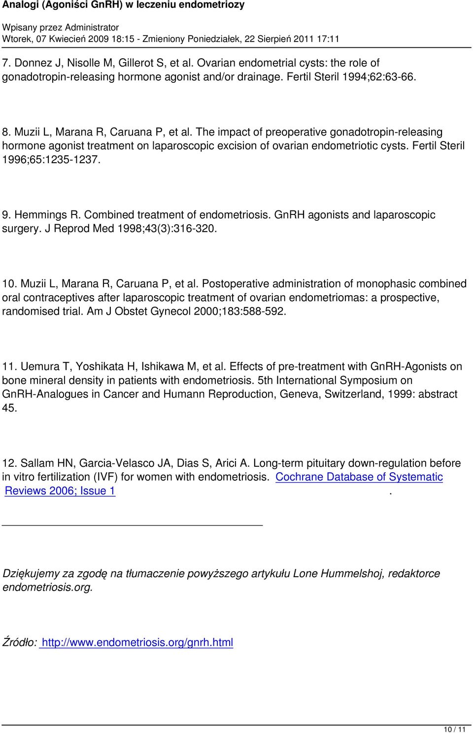 Fertil Steril 1996;65:1235-1237. 9. Hemmings R. Combined treatment of endometriosis. GnRH agonists and laparoscopic surgery. J Reprod Med 1998;43(3):316-320. 10. Muzii L, Marana R, Caruana P, et al.