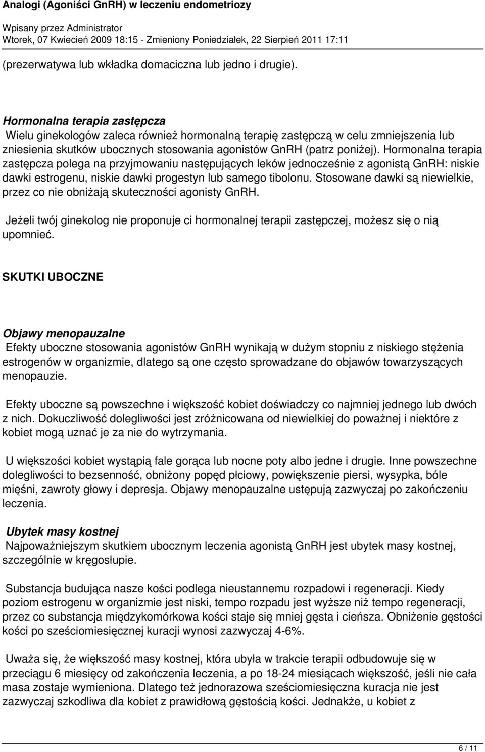 Hormonalna terapia zastępcza polega na przyjmowaniu następujących leków jednocześnie z agonistą GnRH: niskie dawki estrogenu, niskie dawki progestyn lub samego tibolonu.