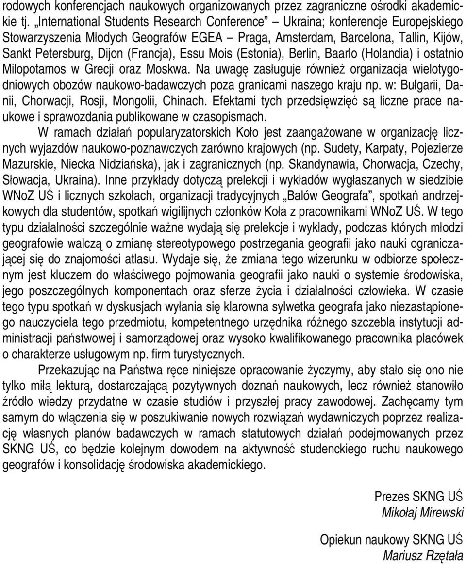 Mois (Estonia), Berlin, Baarlo (Holandia) i ostatnio Milopotamos w Grecji oraz Moskwa.