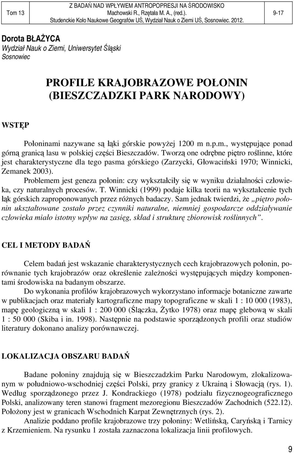 Problemem jest geneza połonin: czy wykształciły się w wyniku działalności człowieka, czy naturalnych procesów. T.